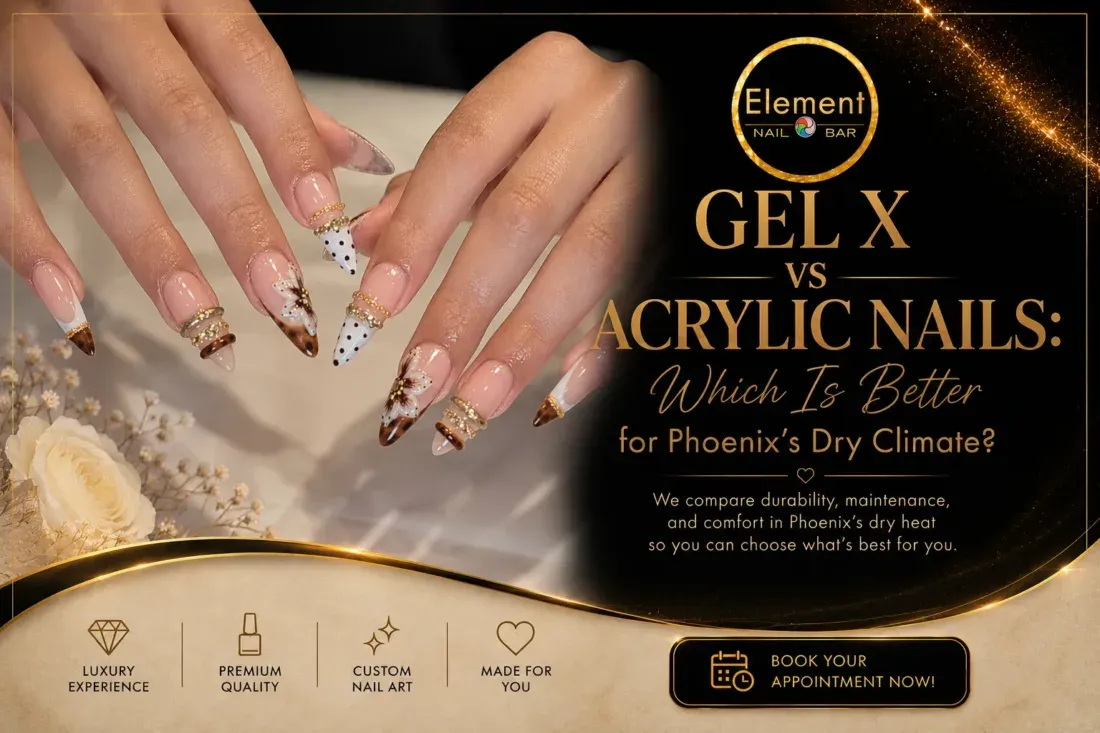 Gel X vs Acrylic Nails for Phoenix Dry Climate