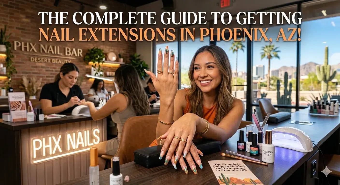 The Complete Guide to Getting Nail Extensions in Phoenix, AZ!