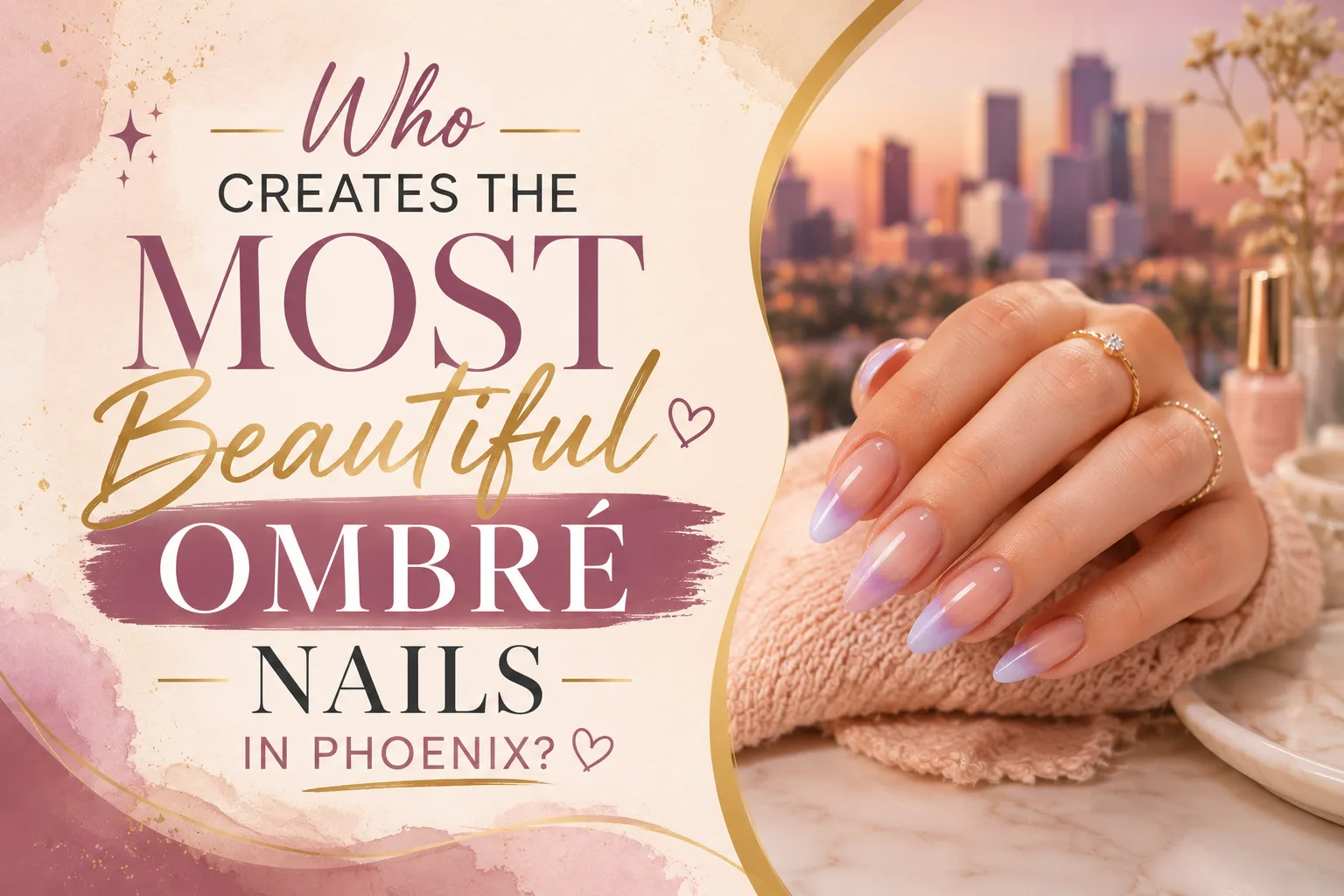 Who Creates the Most Beautiful Ombré Nails in Phoenix